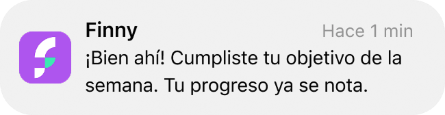 Notificación de Finny: ¡Bien ahí! Cumpliste tu objetivo de la semana. Tu progreso ya se nota.