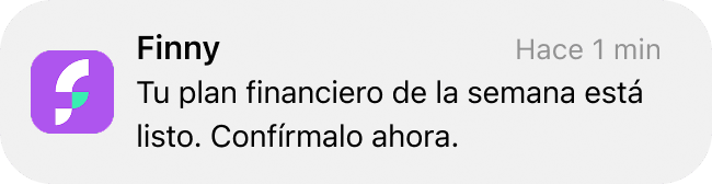 Notificación de Finny: Tu plan financiero de la semana está listo. Confírmalo ahora